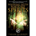 Walking with Nature Spirits: How to Connect with the Power of the Land and Nature through Spirit Work - Paperback