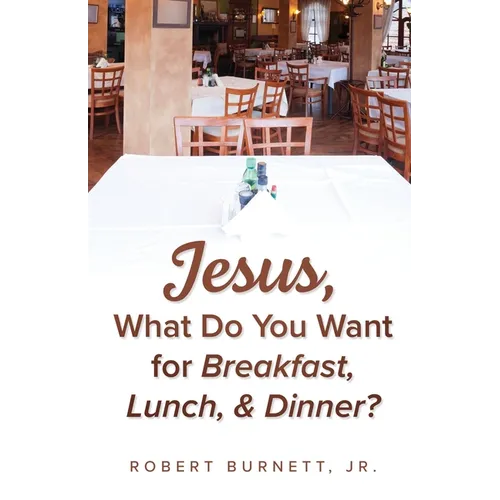 Jesus, What Do You Want for Breakfast, Lunch, & Dinner? - Paperback