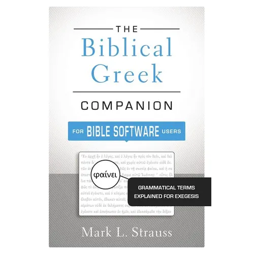 The Biblical Greek Companion for Bible Software Users: Grammatical Terms Explained for Exegesis - Paperback
