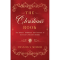 The Christmas Book: The History, Traditions, and Customs of Everyone's Favorite Holiday - Paperback