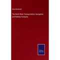 The North-West Transportation, Navigation and Railway Company - Hardcover