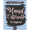 Hand Lettering For Beginner Volume1: A Calligraphy and Hand Lettering Guide For Beginner - Alphabet Drill, Practice and Project: Hand Lettering - Paperback