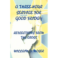 A Three-Hour Service For Good Friday: Reflections From The Cross - Paperback