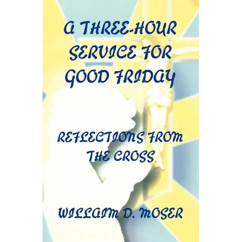 A Three-Hour Service For Good Friday: Reflections From The Cross - Paperback