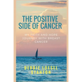The Positive Side of Cancer: My faith and hope journey with breast cancer - Paperback