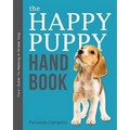 The Happy Puppy Handbook: Your Guide To Raising A Great Dog - Paperback