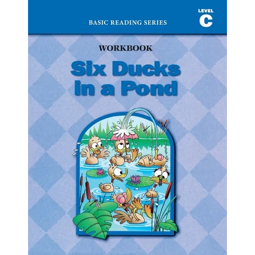 Six Ducks in a Pond (Level C Workbook), Basic Reading Series: Classic Phonics Program for Beginning Readers, ages 5-8, illus., 96 pages - Paperback