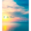 F*ck That: An Honest Meditation - Hardcover