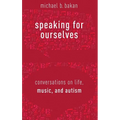 Speaking for Ourselves: Conversations on Life, Music, and Autism - Hardcover