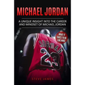 Michael Jordan: A Unique Insight into the Career and Mindset of Michael Jordan - Paperback