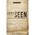 Unseen: Believing the Truth, Understanding the Lie - Hardcover