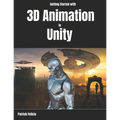 Getting Started with 3D Animation in Unity: Animate and Control your 3D Characters in Unity in less than 60 minutes. - Paperback