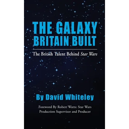 The Galaxy Britain Built - The British Talent Behind Star Wars (hardback) - Hardcover