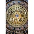 The Legacy of Rome: How the Roman Empire Shaped the Modern World - Hardcover