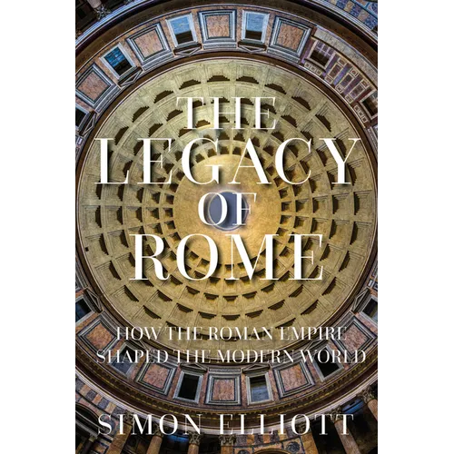 The Legacy of Rome: How the Roman Empire Shaped the Modern World - Hardcover