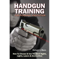Handgun Training for Personal Protection: How to Choose & Use the Best Sights, Lights, Lasers & Ammunition - Paperback