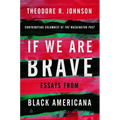 If We Are Brave: Essays from Black Americana - Hardcover