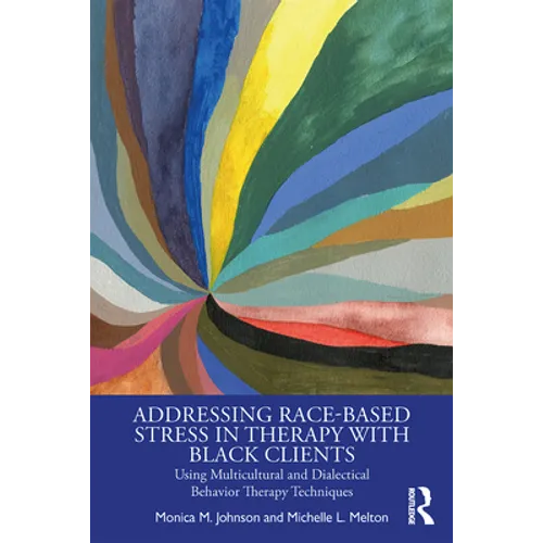 Addressing Race-Based Stress in Therapy with Black Clients: Using Multicultural and Dialectical Behavior Therapy Techniques - Paperback