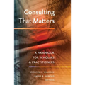 Consulting That Matters: A Handbook for Scholars and Practitioners - Paperback