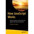 How JavaScript Works: Master the Basics of JavaScript and Modern Web App Development - Paperback