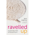 Ravelled Up: A journey into embodiment - Paperback