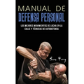 Manual de Defensa Personal: Los Mejores Movimientos De Lucha En La Calle Y Técnicas De Autodefensa - Hardcover