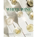 White Wine: The Comprehensive Guide to the 50 Essential Varieties & Styles - Hardcover