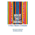 What They Bring: The Poetry of Migration and Immigration - Paperback