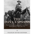 The Pony Express: The History and Legacy of America's Most Famous Mail Service - Paperback