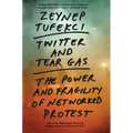 Twitter and Tear Gas: The Power and Fragility of Networked Protest - Paperback