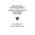Denizations, Naturalizations, and Oaths of Allegiance in Colonial New York - Paperback