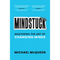 Mindstuck: Mastering the Art of Changing Minds - Hardcover