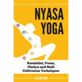 Nyasa Yoga: Kundalini, Prana, Chakra and Nadi Cultivation Techniques - Paperback