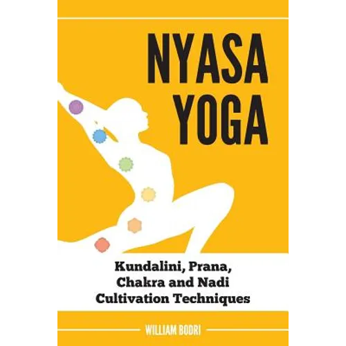Nyasa Yoga: Kundalini, Prana, Chakra and Nadi Cultivation Techniques - Paperback