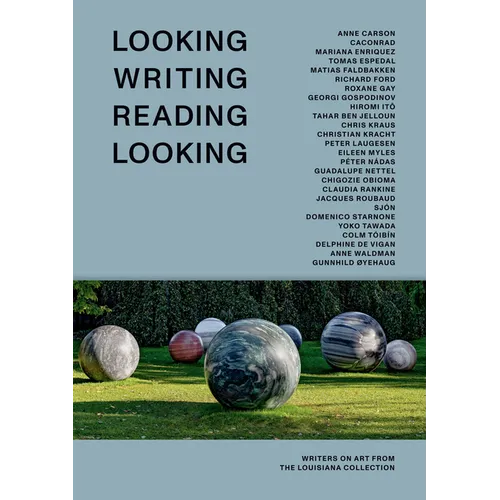 Looking Writing Reading Looking: Writers on Art from the Louisiana Collection - Hardcover