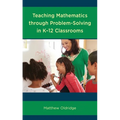 Teaching Mathematics Through Problem-Solving in K-12 Classrooms - Paperback