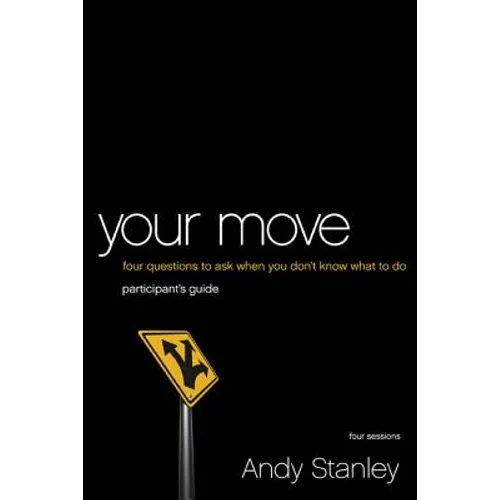 Your Move Bible Study Participant's Guide: Four Questions to Ask When You Don't Know What to Do - Paperback