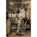 On Highway 61: Music, Race, and the Evolution of Cultural Freedom - Paperback