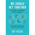 We Should Get Together: The Secret to Cultivating Better Friendships - Paperback