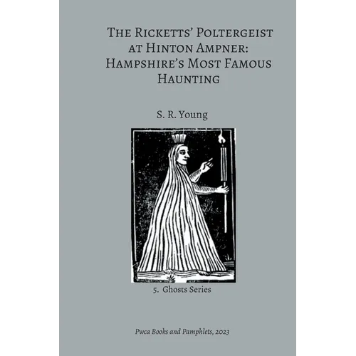 The Ricketts' Poltergeist at Hinton Ampner: Hampshire's Most Famous Haunting - Paperback