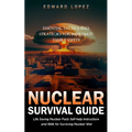 Nuclear Survival Guide: Essential Tactics and Strategies for Immediate Family Safety (Life Saving Nuclear Facts Self-help Instructions and Skills for - Paperback