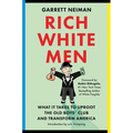Rich White Men: What It Takes to Uproot the Old Boys' Club and Transform America - Hardcover