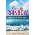 Over The Rainbow: From the Depths of Grief to Hope - Paperback