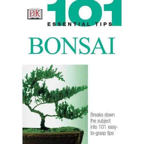101 Essential Tips: Bonsai: Breaks Down the Subject Into 101 Easy-To-Grasp Tips - Paperback