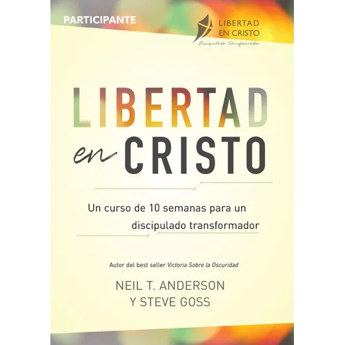 Libertad en Cristo: Un Curso de 10 semanas para un discipulado transformador - Participante - Paperback