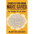 Etched in Your Brain Name Games: For Groups of all Sizes - Paperback