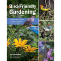 Bird-Friendly Gardening: Guidance and Projects for Supporting Birds in Your Landscape - Paperback