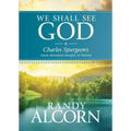 We Shall See God: Charles Spurgeon's Classic Devotional Thoughts on Heaven - Hardcover