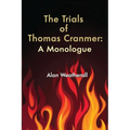 The Trials of Thomas Cranmer: A Monologue - Paperback