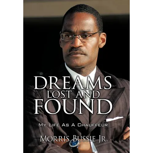 Dreams Lost and Found: My Life As A Chauffeur - Hardcover
